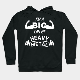 I'm a Big Fan of Heavy Metal - Weightlifting Pun Hoodie